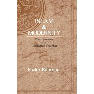 Rahman, Fazlur Islam and Modernity: Transformation of an Intellectual Tradition: 15 (Publications of the Center for Middle Eastern Studies) Rahman, Fazlur Islam and Modernity: Transformation of an Intellectual Tradition: 15 (Publications of the Center for Middle Eastern Studies)