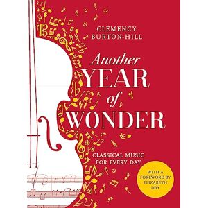 Burton-Hill, Clemency Another Year of Wonder: Classical Music for Every Day Burton-Hill, Clemency Another Year of Wonder: Classical Music for Every Day