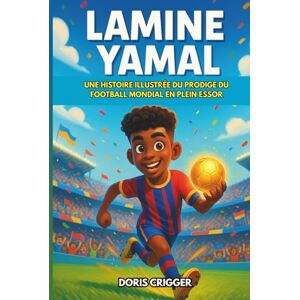 Crigger, Doris Biographie de Lamine Yamal: Une histoire illustrée du prodige du football mondial en plein essor – du football de terrain à la célébrité mondiale, parfait pour les jeunes fans de football Crigger, Doris Biographie de Lamine Yamal: Une histoire illustrée du prodige du football mondial en plein essor – du football de terrain à la célébrité mondiale, parfait pour les jeunes fans de football