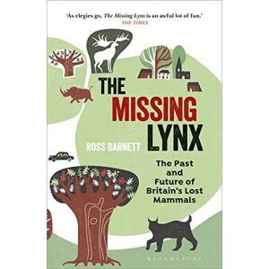 Barnett, Ross The Missing Lynx: The Past and Future of Britain's Lost Mammals Barnett, Ross The Missing Lynx: The Past and Future of Britain's Lost Mammals