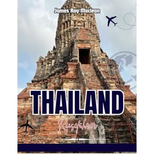 Maclean, James Ray THAILAND-REISEFÜHRER 2025–2026: Entdecke verborgene Schätze, atemberaubende Inseln, Tempel, Streetfood und Kultur Maclean, James Ray THAILAND-REISEFÜHRER 2025–2026: Entdecke verborgene Schätze, atemberaubende Inseln, Tempel, Streetfood und Kultur