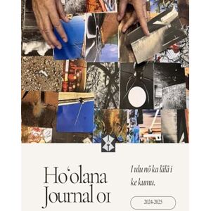 Publishing, Ho'olana Hoolana Journal 01: I ulu nō ka lālā i ke kumu Publishing, Ho'olana Hoolana Journal 01: I ulu nō ka lālā i ke kumu