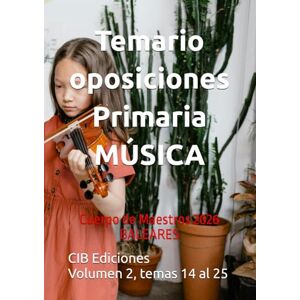 Ediciones, CIB Temario oposiciones Primaria MÚSICA Vol. 2: Cuerpo de Maestros 2026 BALEARES (Música Primaria Baleares 2026) Ediciones, CIB Temario oposiciones Primaria MÚSICA Vol. 2: Cuerpo de Maestros 2026 BALEARES (Música Primaria Baleares 2026)
