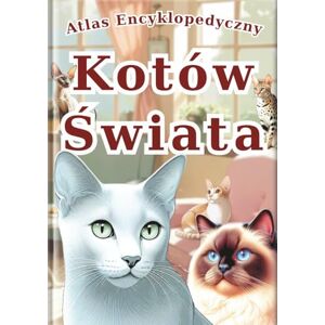 SAKI.SAKI Atlas Encyklopedyczny: Kotów Świata: Wizualny Przewodnik po 30 Rasach Kotów z Realistycznymi Zdjęciami i Niesamowitymi Ciekawostkami dla Dzieci. (Seria Wizualnych Encyklopedii) SAKI.SAKI Atlas Encyklopedyczny: Kotów Świata: Wizualny Przewodnik po 30 Rasach Kotów z Realistycznymi Zdjęciami i Niesamowitymi Ciekawostkami dla Dzieci. (Seria Wizualnych Encyklopedii)
