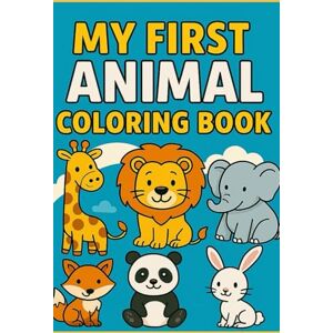 Rai, Vibhuti Narayan My First Animal Coloring Book: A Cute and Fun Collection of Animals for young Children! (Coloring Books For Children.) Rai, Vibhuti Narayan My First Animal Coloring Book: A Cute and Fun Collection of Animals for young Children! (Coloring Books For Children.)