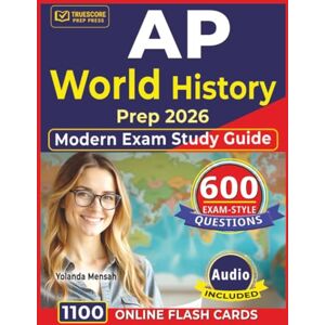 Mensah, Yolanda AP World History Prep 2026 – Modern Exam Study Guide: 600 Practice Questions with Detailed Explanations and Answer Rationales Mensah, Yolanda AP World History Prep 2026 – Modern Exam Study Guide: 600 Practice Questions with Detailed Explanations and Answer Rationales