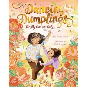 Nava, Eva Wong Dancing Dumplings for My One and Only: A celebration of food and family Nava, Eva Wong Dancing Dumplings for My One and Only: A celebration of food and family