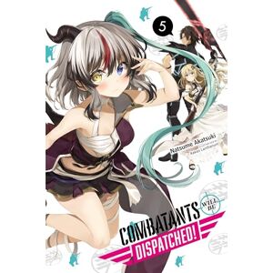 Akatsuki, Natsume Combatants Will Be Dispatched!, Vol. 5 (light novel): Volume 5 (COMBATANTS WILL BE DISPATCHED LIGHT NOVEL SC) Akatsuki, Natsume Combatants Will Be Dispatched!, Vol. 5 (light novel): Volume 5 (COMBATANTS WILL BE DISPATCHED LIGHT NOVEL SC)