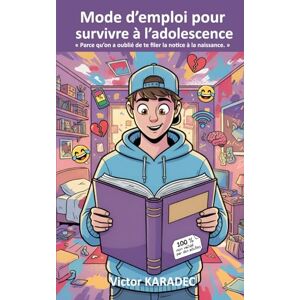 KARADEC, Victor Mode d’emploi pour survivre à l’adolescence: Parce qu’on a oublié de te filer la notice à la naissance. KARADEC, Victor Mode d’emploi pour survivre à l’adolescence: Parce qu’on a oublié de te filer la notice à la naissance.