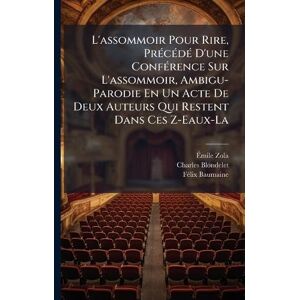 Zola, Ãmile L'assommoir Pour Rire, PrÃ(c)cÃ(c)dÃ(c) D'une ConfÃ(c)rence Sur L'assommoir, Ambigu-Parodie En Un Acte De Deux Auteurs Qui Restent Dans Ces Z-Eaux-La Zola, Ãmile L'assommoir Pour Rire, PrÃ(c)cÃ(c)dÃ(c) D'une ConfÃ(c)rence Sur L'assommoir, Ambigu-Parodie En Un Acte De Deux Auteurs Qui Restent Dans Ces Z-Eaux-La