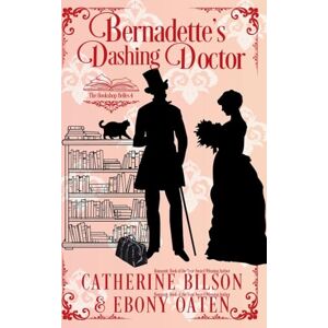 Bilson, Catherine Bernadette's Dashing Doctor: The Bookshop Belles Book 4: A Sweet Regency Romance Bilson, Catherine Bernadette's Dashing Doctor: The Bookshop Belles Book 4: A Sweet Regency Romance