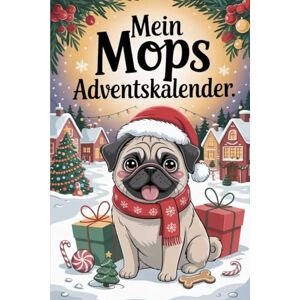 Hohmann, Jeanette Mein MOPS Adventskalender: 24 schnüffelige Überraschungen für Hundefreunde – Der besondere Adventskalender und das perfekte Geschenk für alle Mops-Fans zur Weihnachtszeit Hohmann, Jeanette Mein MOPS Adventskalender: 24 schnüffelige Überraschungen für Hundefreunde – Der besondere Adventskalender und das perfekte Geschenk für alle Mops-Fans zur Weihnachtszeit