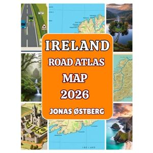 ØSTBERG, JONAS Ireland Road Atlas Map 2026: Detailed Road Trip Guide, Scenic Drives, Castles, Coastal Routes, and Travel Advice from Dublin to the Wild Atlantic Way ØSTBERG, JONAS Ireland Road Atlas Map 2026: Detailed Road Trip Guide, Scenic Drives, Castles, Coastal Routes, and Travel Advice from Dublin to the Wild Atlantic Way