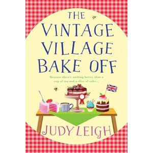 Leigh, Judy The Vintage Village Bake Off: A warmhearted, laugh-out-loud novel from MILLION COPY BESTSELLER Judy Leigh Leigh, Judy The Vintage Village Bake Off: A warmhearted, laugh-out-loud novel from MILLION COPY BESTSELLER Judy Leigh