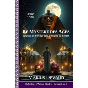 DEVAUD, Marius Le Mystère des Ages: Solution de Parsifal dans l’énigme du Grand Sphinx (COLLECTION L’AME DU MONDE) DEVAUD, Marius Le Mystère des Ages: Solution de Parsifal dans l’énigme du Grand Sphinx (COLLECTION L’AME DU MONDE)