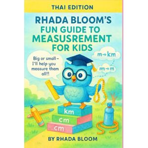 Bloom, Rhada Rhada Bloom’s Fun Guide to Measurement for Kids (THAI EDITION): Learn Length, Units, and Real-Life Math Through Play 100+ Activities Bloom, Rhada Rhada Bloom’s Fun Guide to Measurement for Kids (THAI EDITION): Learn Length, Units, and Real-Life Math Through Play 100+ Activities