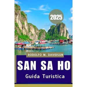 Davidson, Rodolfo M. GUIDA TURISTICA DI SAN SA HO 2025: Cultura, cucina e angoli nascosti esplorati” Davidson, Rodolfo M. GUIDA TURISTICA DI SAN SA HO 2025: Cultura, cucina e angoli nascosti esplorati”