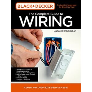 Editors of Cool Springs Press Black & Decker The Complete Guide to Wiring Updated 8th Edition: Current with 2020-2023 Electrical Codes (8) (Black & Decker Complete Guide) Editors of Cool Springs Press Black & Decker The Complete Guide to Wiring Updated 8th Edition: Current with 2020-2023 Electrical Codes (8) (Black & Decker Complete Guide)