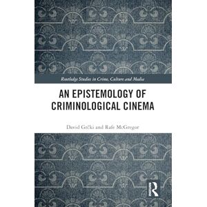 Grčki, David An Epistemology of Criminological Cinema (Routledge Studies in Crime, Culture and Media) Grčki, David An Epistemology of Criminological Cinema (Routledge Studies in Crime, Culture and Media)