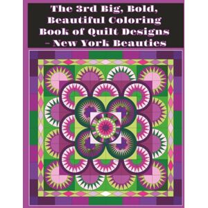 Arts Studio, Medina Domestic The 3rd Big, Bold, Beautiful Coloring Book of Quilt Designs New York Beauties: Sixty Plus Intricate Quilt Designs and Blocks with Colored Examples ... Tricks (Focused Quilt Designs for Coloring) Arts Studio, Medina Domestic The 3rd Big, Bold, Beautiful Coloring Book of Quilt Designs New York Beauties: Sixty Plus Intricate Quilt Designs and Blocks with Colored Examples ... Tricks (Focused Quilt Designs for Coloring)