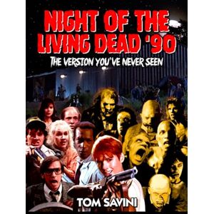 Savini, Tom Night of the Living Dead '90: The Version You've Never Seen Savini, Tom Night of the Living Dead '90: The Version You've Never Seen