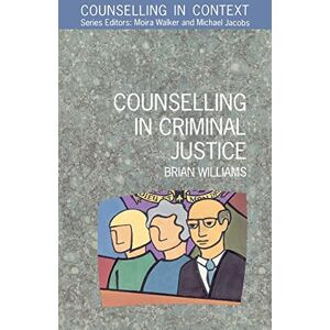 Williams Counselling In Criminal Justice (Counselling in Context) Williams Counselling In Criminal Justice (Counselling in Context)
