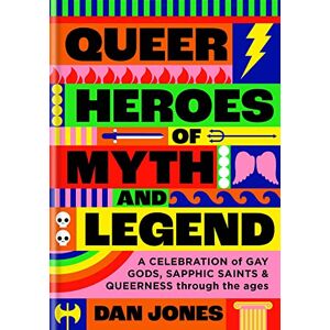 Jones, Dan Queer Heroes of Myth and Legend: A celebration of gay gods, sapphic saints, and queerness through the ages Jones, Dan Queer Heroes of Myth and Legend: A celebration of gay gods, sapphic saints, and queerness through the ages