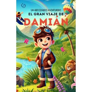 Ruiz de Elvira Glez., Alfonso Un Abecedario Aventurero: El Gran Viaje de Damián.: Cuento infantil educativo personalizado para aprender el abecedario de la A a la Z con ... para niños de 2 a 5 años y primeros lectores. Ruiz de Elvira Glez., Alfonso Un Abecedario Aventurero: El Gran Viaje de Damián.: Cuento infantil educativo personalizado para aprender el abecedario de la A a la Z con ... para niños de 2 a 5 años y primeros lectores.