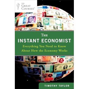 Taylor The Instant Economist: Everything You Need to Know About How the Economy Works Taylor The Instant Economist: Everything You Need to Know About How the Economy Works