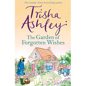 Ashley, Trisha The Garden of Forgotten Wishes: The heartwarming and uplifting new rom-com from the Sunday Times bestseller Ashley, Trisha The Garden of Forgotten Wishes: The heartwarming and uplifting new rom-com from the Sunday Times bestseller