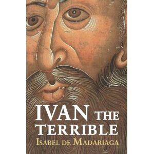 De Madariaga, Isabel Ivan the Terrible: First Tsar of Russia De Madariaga, Isabel Ivan the Terrible: First Tsar of Russia