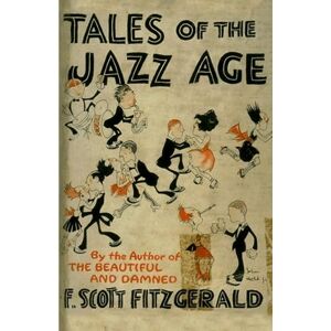 Scott Tales of the Jazz Age: 11 Classic Short Stories Scott Tales of the Jazz Age: 11 Classic Short Stories