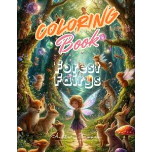 S, Shravan Forest Fairies Coloring Book: Journey to Mystical and Magical Realms (Enchanted Heroines: A Magical Coloring Journey) S, Shravan Forest Fairies Coloring Book: Journey to Mystical and Magical Realms (Enchanted Heroines: A Magical Coloring Journey)