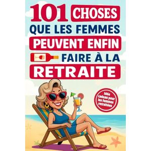 Editions, Sweet Memories 101 choses que les femmes peuvent enfin faire à la retraite: Un guide plein d’humour et d’inspiration pour rendre chaque jour unique – Le cadeau idéal pour les femmes retraitées Editions, Sweet Memories 101 choses que les femmes peuvent enfin faire à la retraite: Un guide plein d’humour et d’inspiration pour rendre chaque jour unique – Le cadeau idéal pour les femmes retraitées