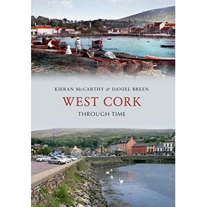 McCarthy, Kieran West Cork Through Time McCarthy, Kieran West Cork Through Time