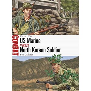 Cashner, Bob US Marine vs North Korean Soldier: Korea 1950: 64 (Combat) Cashner, Bob US Marine vs North Korean Soldier: Korea 1950: 64 (Combat)