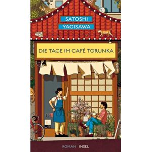 Yagisawa, Satoshi Die Tage im Café Torunka: Roman Von dem Autor des Bestsellers 'Die Tage in der Buchhandlung Morisaki' Yagisawa, Satoshi Die Tage im Café Torunka: Roman Von dem Autor des Bestsellers 'Die Tage in der Buchhandlung Morisaki'