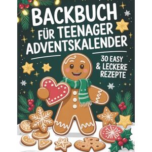 Frostine, Clara Backbuch für Teenager Adventskalender: 30 easy & leckere Rezepte im Advent Cooles Geschenk für Teenager Mädchen und Jungs Frostine, Clara Backbuch für Teenager Adventskalender: 30 easy & leckere Rezepte im Advent Cooles Geschenk für Teenager Mädchen und Jungs