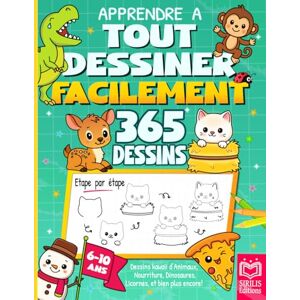 Editions, Sirilis Apprendre à tout dessiner facilement: 365 dessins kawaii pour enfants, étape par étape – animaux, nourriture, objets, véhicules, dinosaures, licornes… et bien plus encore Editions, Sirilis Apprendre à tout dessiner facilement: 365 dessins kawaii pour enfants, étape par étape – animaux, nourriture, objets, véhicules, dinosaures, licornes… et bien plus encore