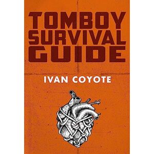 Ivan Coyote Tomboy Survival Guide Ivan Coyote Tomboy Survival Guide