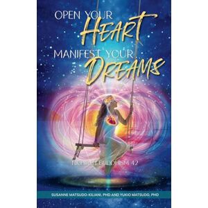Matsudo-Kiliani, Dr Susanne Open your heart – Manifest your dreams: Nichiren Buddhism 4.2 Matsudo-Kiliani, Dr Susanne Open your heart – Manifest your dreams: Nichiren Buddhism 4.2