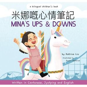 Liu, Katrina Mina's Ups and Downs (Written in Cantonese, Jyutping and English): a bilingual children's book (Mina Learns Chinese (Cantonese editions)) Liu, Katrina Mina's Ups and Downs (Written in Cantonese, Jyutping and English): a bilingual children's book (Mina Learns Chinese (Cantonese editions))