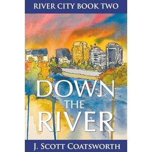 Scott Down the River: River City Book 2: Chaos and Order Book 1 (River City Chronicles) Scott Down the River: River City Book 2: Chaos and Order Book 1 (River City Chronicles)
