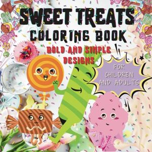 Sweet Treats Coloring Book Bold and Simple Designs for Children and Adults: 50+Kawaii Designs of Candy,Ice Cream,Cupcakes, Cakes, Patries, Milkshakes, Pies for Adults, Seniors and Kids Sweet Treats Coloring Book Bold and Simple Designs for Children and Adults: 50+Kawaii Designs of Candy,Ice Cream,Cupcakes, Cakes, Patries, Milkshakes, Pies for Adults, Seniors and Kids