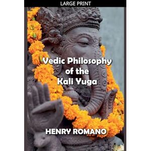 Romano, Henry Vedic Philosophy of the Kali Yuga Romano, Henry Vedic Philosophy of the Kali Yuga