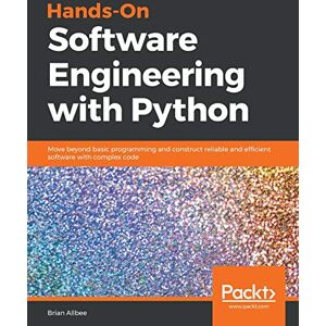 Allbee, Brian Hands-On Software Engineering with Python: Move beyond basic programming and construct reliable and efficient software with complex code Allbee, Brian Hands-On Software Engineering with Python: Move beyond basic programming and construct reliable and efficient software with complex code