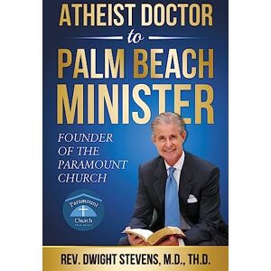 Stevens, M.D., Th.D., Rev. Dwight M. Atheist Doctor to Palm Beach Minister Stevens, M.D., Th.D., Rev. Dwight M. Atheist Doctor to Palm Beach Minister
