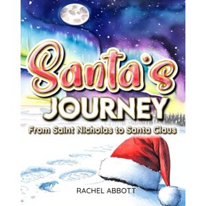 Abbott, Rachel Santa's Journey: Santa’s Origin Story: A Magical Retelling of the Real Saint Nicholas for Children Abbott, Rachel Santa's Journey: Santa’s Origin Story: A Magical Retelling of the Real Saint Nicholas for Children