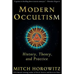 Horowitz, Mitch Modern Occultism: History, Theory, and Practice Horowitz, Mitch Modern Occultism: History, Theory, and Practice