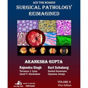 Gupta MD, Dr. Akanksha Ace the Boards: Surgical Pathology Reimagined: Volume 2 (Ace My Path) Gupta MD, Dr. Akanksha Ace the Boards: Surgical Pathology Reimagined: Volume 2 (Ace My Path)
